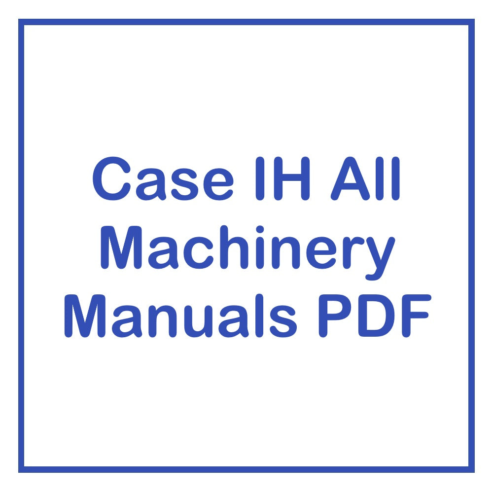 Case IH All Machinery Manuals PDF – Service, Parts & Repair