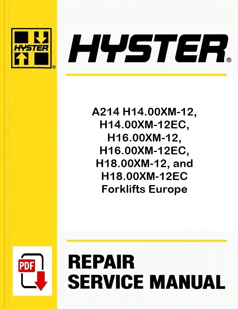 Hyster A214 H14.00XM-12, H14.00XM-12EC, H16.00XM-12, H16.00XM-12EC, H18.00XM-12, and H18.00XM-12EC Forklifts Europe Pdf Service Manual