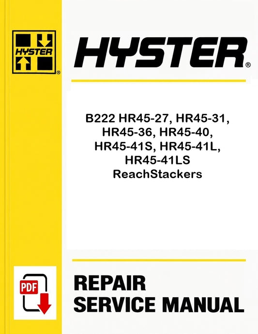 Hyster B222 HR45-27, HR45-31, HR45-36, HR45-40, HR45-41S, HR45-41L, HR45-41LS ReachStackers Pdf Service Manual