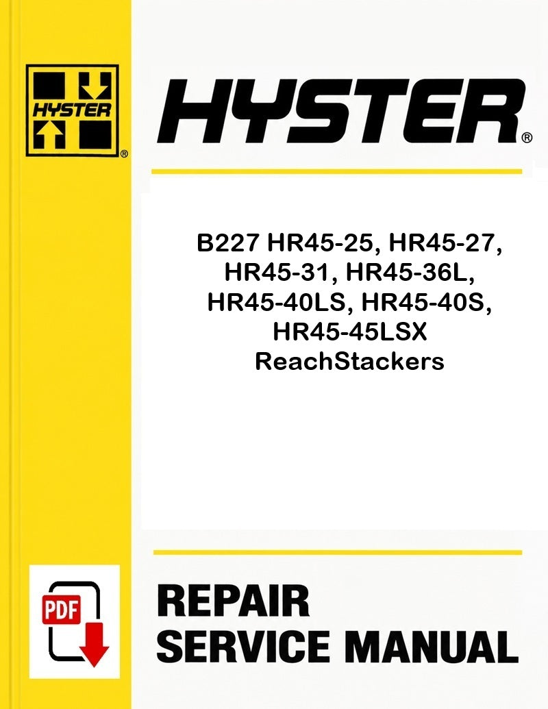 Hyster B227 HR45-25, HR45-27, HR45-31, HR45-36L, HR45-40LS, HR45-40S, HR45-45LSX ReachStackers Pdf Service Manual