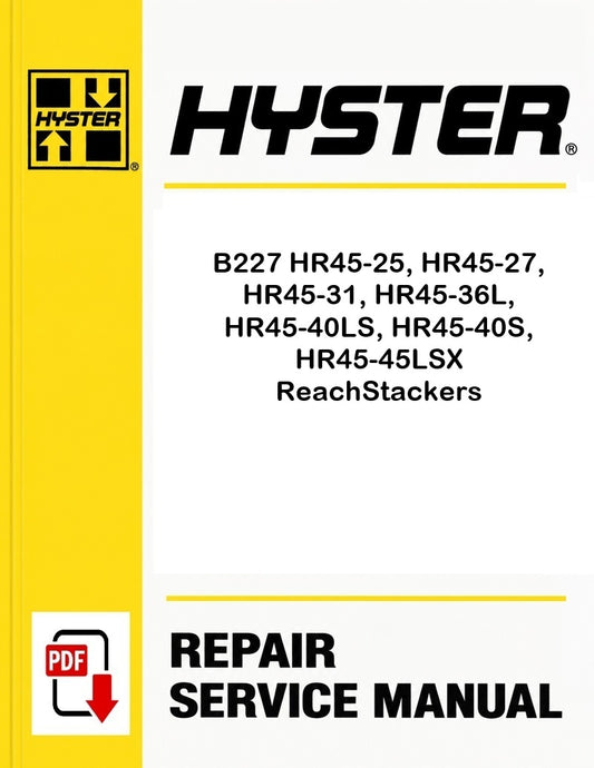 Hyster B227 HR45-25, HR45-27, HR45-31, HR45-36L, HR45-40LS, HR45-40S, HR45-45LSX ReachStackers Pdf Service Manual
