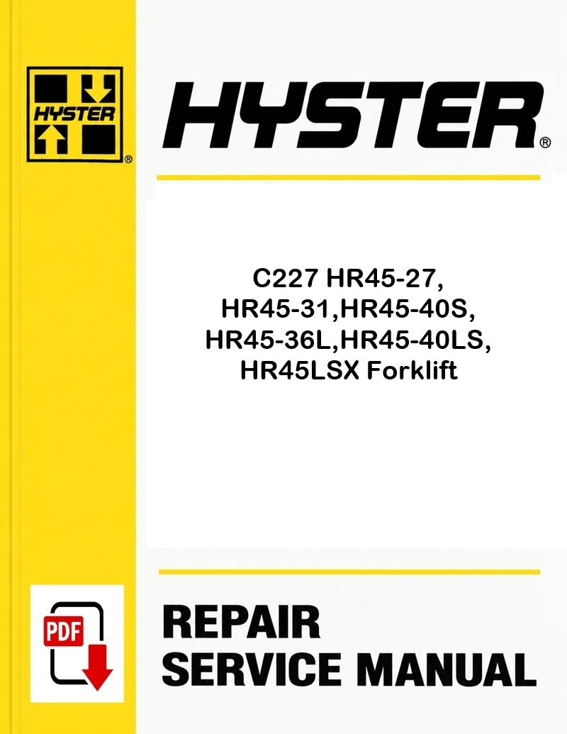 Hyster C227 HR45-27, HR45-31,HR45-40S, HR45-36L,HR45-40LS, HR45LSX Forklift Pdf Service Manual
