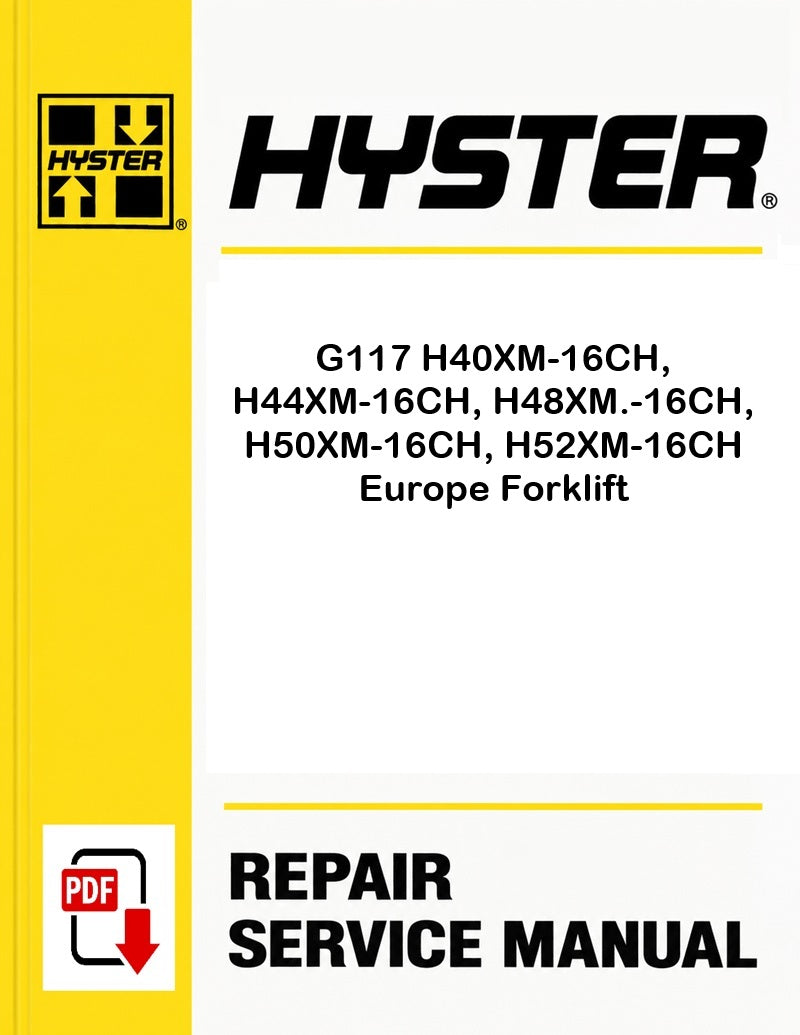 Hyster G117 H40XM-16CH, H44XM-16CH, H48XM.-16CH, H50XM-16CH, H52XM-16CH Europe Forklift Pdf Service Manual