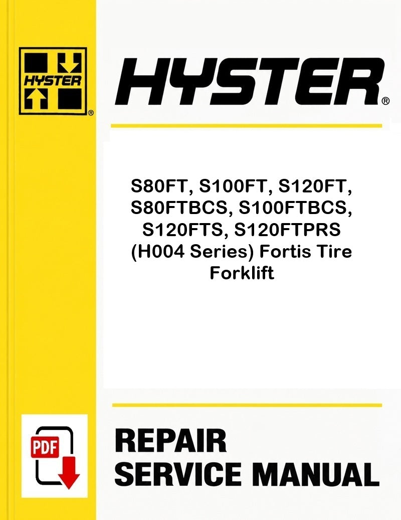 Hyster S80FT, S100FT, S120FT, S80FTBCS, S100FTBCS, S120FTS, S120FTPRS (H004 Series) Fortis Tire Forklift Pdf Service Manual