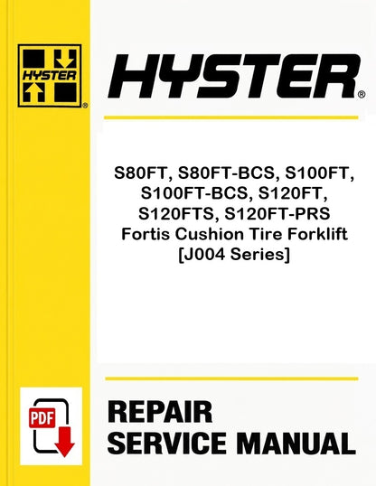 Hyster S80FT, S80FT-BCS, S100FT, S100FT-BCS, S120FT, S120FTS, S120FT-PRS Fortis Cushion Tire Forklift [J004 Series] Pdf Service Manual